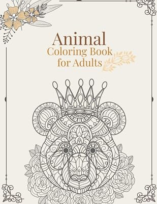 Animal Coloring Book for Adult: Stress Relieving Designs Animals, Mandalas, Paisley Patterns And So Much More: Coloring Book For Adults