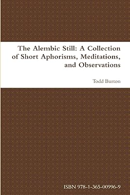 The Alembic Still: A Collection of Short Aphorisms, Meditations, and Observations