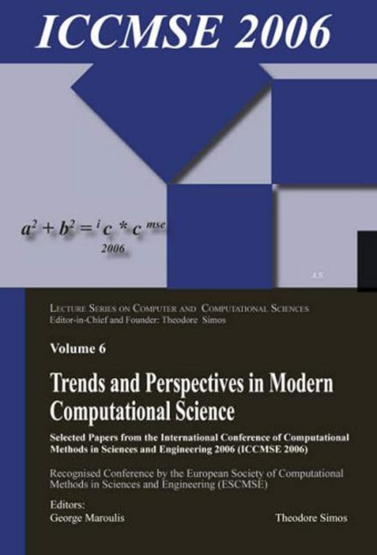 Trends and Perspectives in Modern Computational Science: Lectures Presented at the International Conference of Computational Methods in Sciences and Engineering ... Computer and Computational Sciences Book 6) by George Maroulis