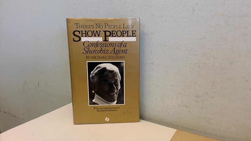 There's No People Like Show People: Confessions of a Showbiz Agent by Michael Sullivan