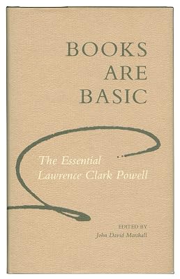 Books Are Basic: The Essential Lawrence Clark Powell