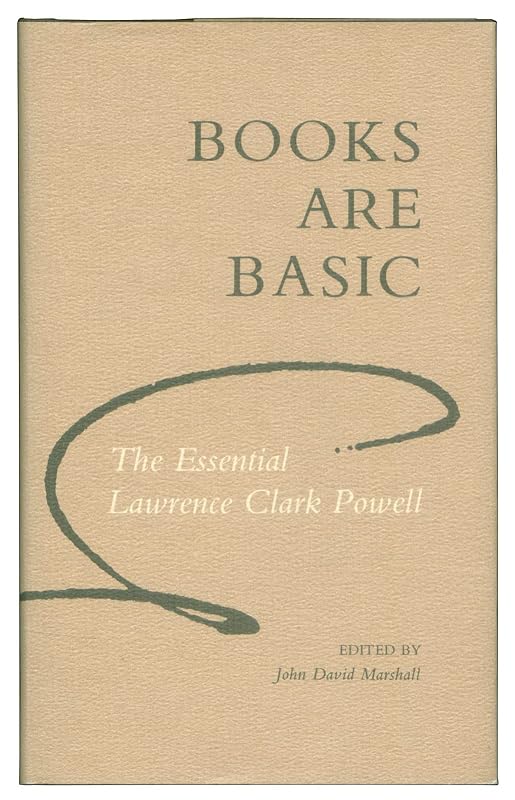 Books Are Basic: The Essential Lawrence Clark Powell by Lawrence Clark Powell