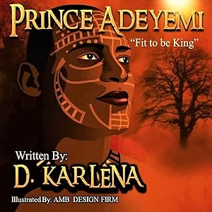 Prince Adeyemi: Fit to be King by D. Karlena