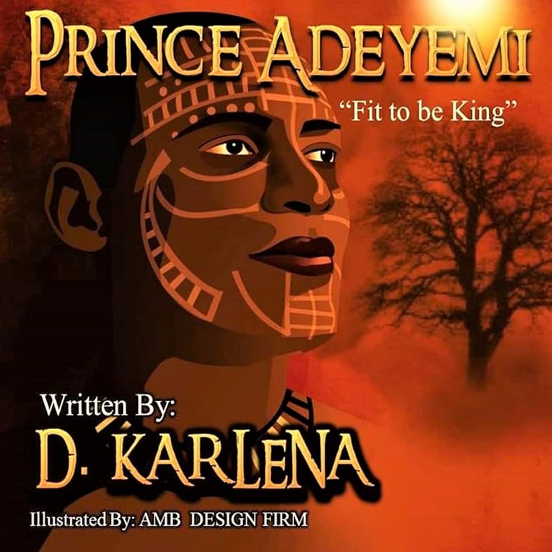 Prince Adeyemi: Fit to be King by D. Karlena