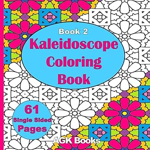 KALEIDOSCOPE COLORING BOOK 2: 61 Single-Sided Geometric Patterns & Designs, Ideal for Relieving Stress and Expressing Creativity. A Great Gift for Adults, Teens and Kids alike. by AGK Books