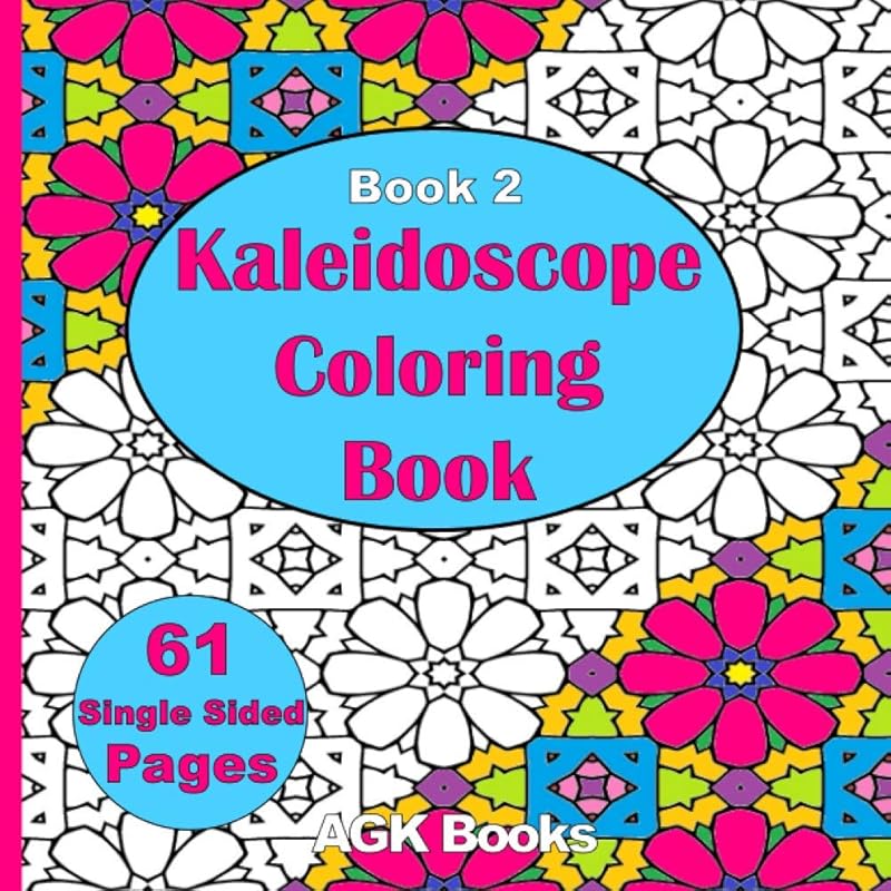 KALEIDOSCOPE COLORING BOOK 2: 61 Single-Sided Geometric Patterns & Designs, Ideal for Relieving Stress and Expressing Creativity. A Great Gift for Adults, Teens and Kids alike. by AGK Books