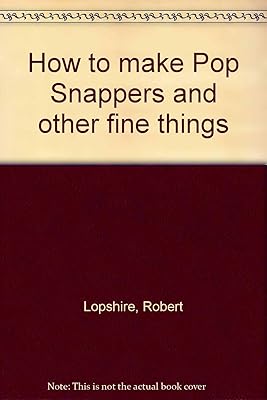 How to make Pop Snappers and other fine things