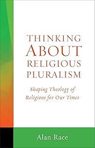 Thinking About Religious Pluralism: Shaping Theology of Religions for Our Times