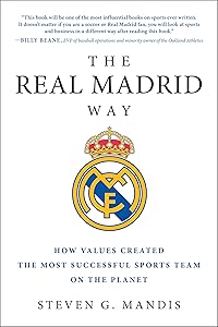 The Real Madrid Way: How Values Created the Most Successful Sports Team on the Planet by Steven G. Mandis