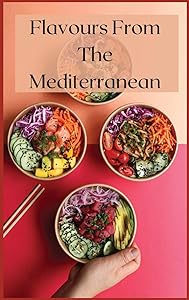 Flavours From The Mediterranean: Quick and Easy Recipes