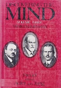 Discovering the Mind: Freud Versus Adler and Jung by Walter Arnold Kaufmann