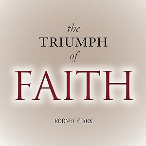 The Triumph of Faith: Why the World Is More Religious than Ever