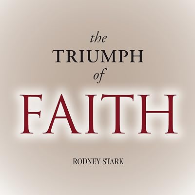 The Triumph of Faith: Why the World Is More Religious than Ever