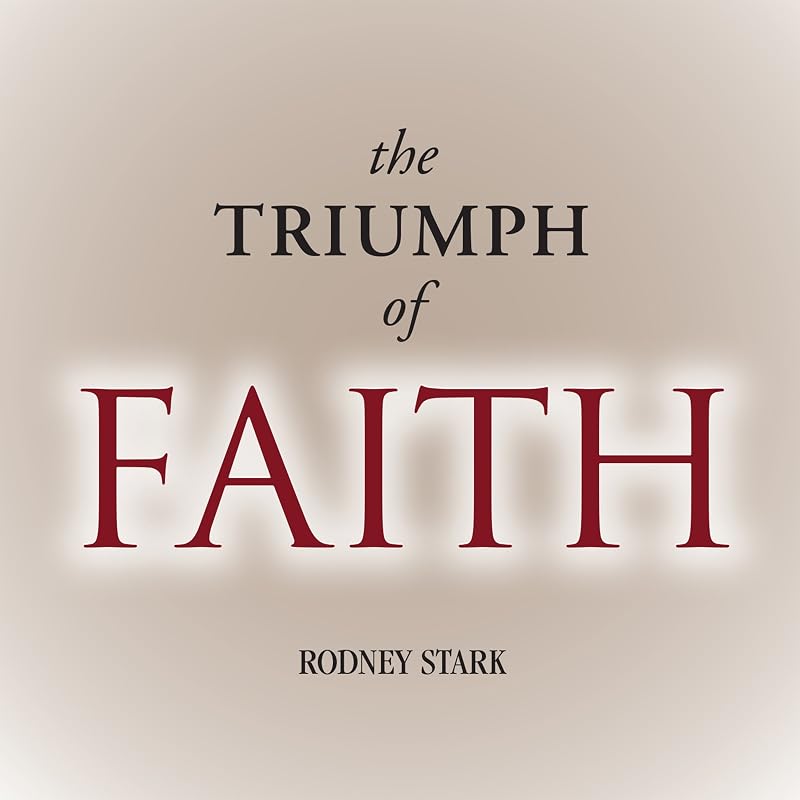 The Triumph of Faith: Why the World Is More Religious than Ever by Rodney Stark