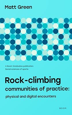 Rock-climbing Communities of Practice: Physical and Digital Encounters (Boom Graduates: Sociology of Sports)
