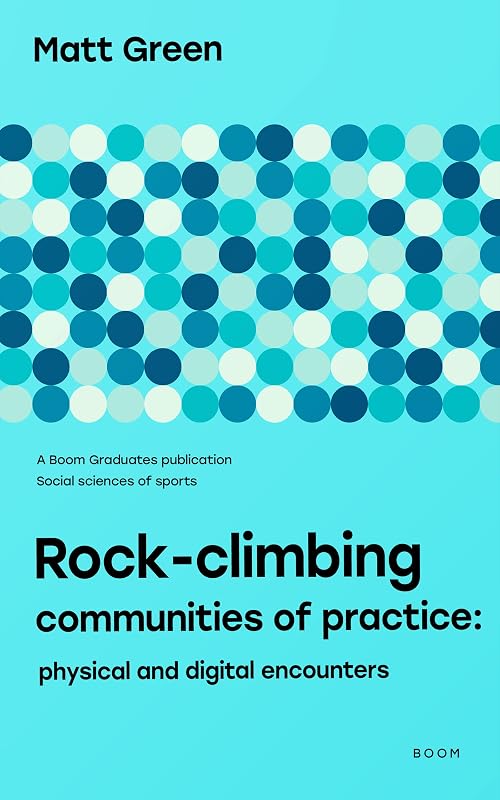 Rock-climbing Communities of Practice: Physical and Digital Encounters (Boom Graduates: Sociology of Sports) by Matt Green