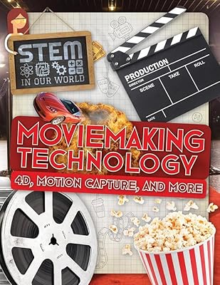 Moviemaking Technology: 4D, Motion Capture, and More (STEM in Our World)