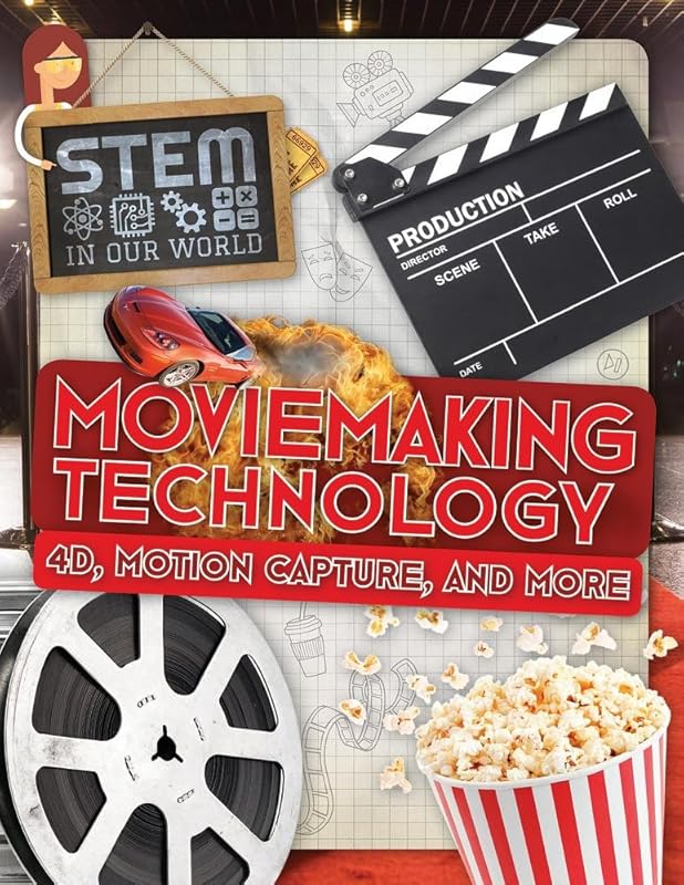Moviemaking Technology: 4D, Motion Capture, and More (STEM in Our World) by John Wood
