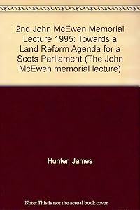 2nd John McEwen Memorial Lecture 1995: Towards a Land Reform Agenda for a Scots Parliament