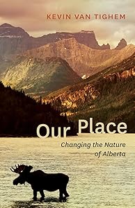 Our Place: Changing the Nature of Alberta by Kevin Van Tighem