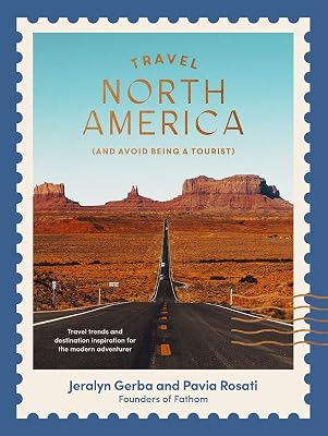 Travel North America: (and Avoid Being a Tourist)