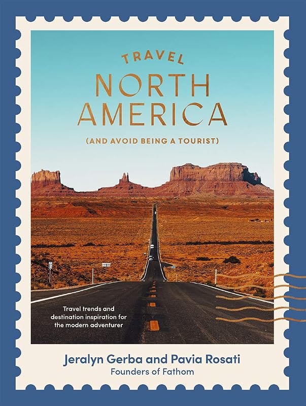 Travel North America: (and Avoid Being a Tourist) by Jeralyn Gerba