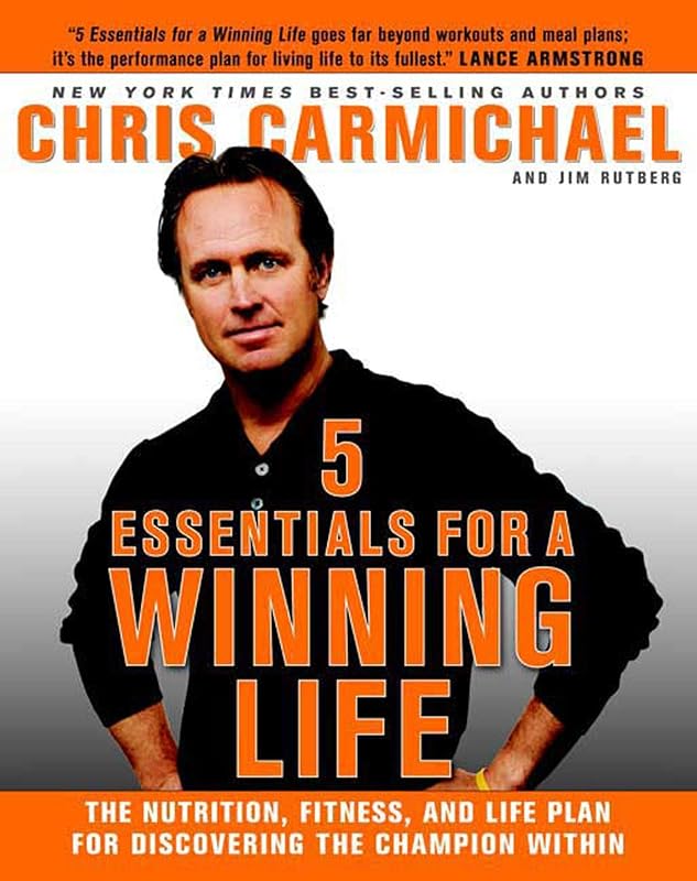 5 Essentials for a Winning Life: The Nutrition, Fitness, and Life Plan for Discovering the Champion Within by Chris Carmichael