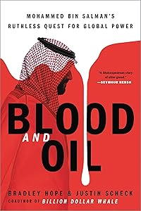 Blood and Oil: Mohammed bin Salman's Ruthless Quest for Global Power by Bradley Hope