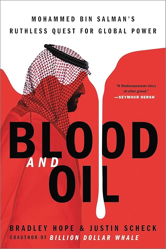 Blood and Oil: Mohammed bin Salman's Ruthless Quest for Global Power by Bradley Hope