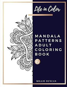 MANDALA PATTERNS ADULT COLORING BOOK (Book 6): Mandala Patterns Coloring Book for Adults - 40+ Premium Coloring Patterns (Life in Color Series)
