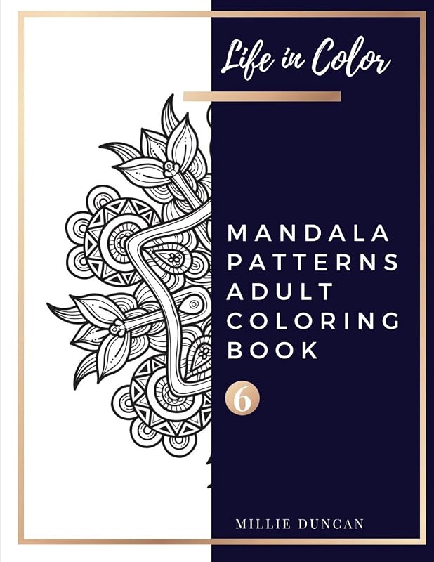 MANDALA PATTERNS ADULT COLORING BOOK (Book 6): Mandala Patterns Coloring Book for Adults - 40+ Premium Coloring Patterns (Life in Color Series) by Millie Duncan