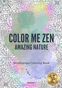 Color Me Zen: Amazing Nature Mindfulness Coloring Book for Adults and Teens: Colouring Book for Men and Women for Relaxation, Stress Relief and Anxiety by Color Me Zen