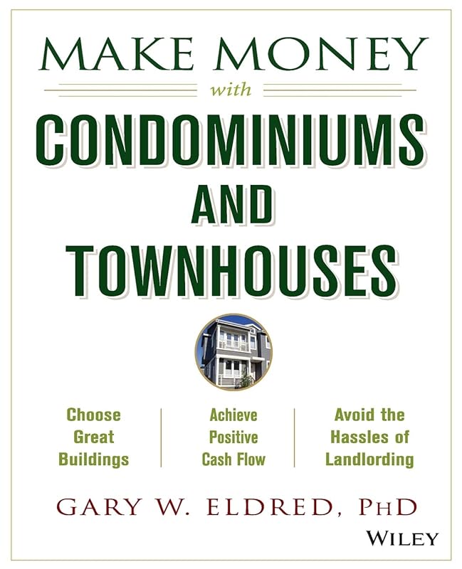 Make Money with Condominiums and Townhouses by Gary W. Eldred