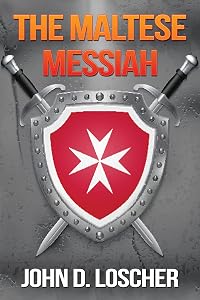 The Maltese Messiah by John D. Loscher