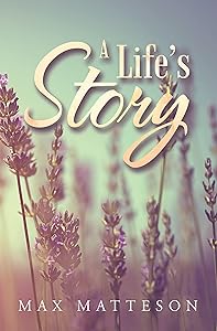 A Life’s Story by Max Matteson