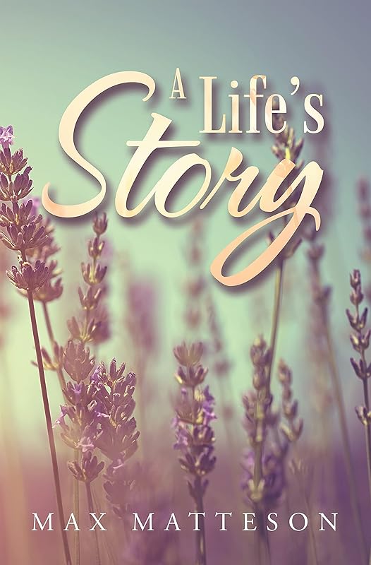 A Life’s Story by Max Matteson
