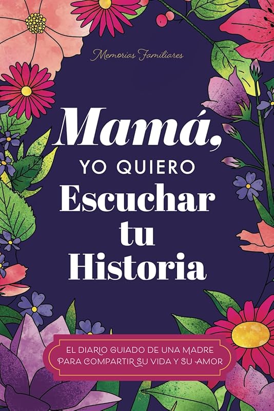 Mamá, Quiero Escuchar tu Historia: Una Madre Diario Guiado Comparte tu Vida y su Amor (Spanish Edition) by Jeffrey Mason