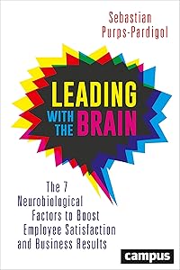 Leading with the Brain: The 7 Neurobiological Factors to Boost Employee Satisfaction and Business Results by Sebastian Purps-Pardigol