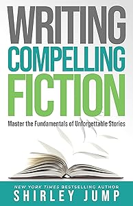 Writing Compelling Fiction: Master the Fundamentals of Unforgettable Stories