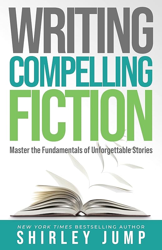 Writing Compelling Fiction: Master the Fundamentals of Unforgettable Stories by Shirley Jump