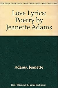 Love Lyrics: Poetry by Jeanette Adams by Jeanette Adams