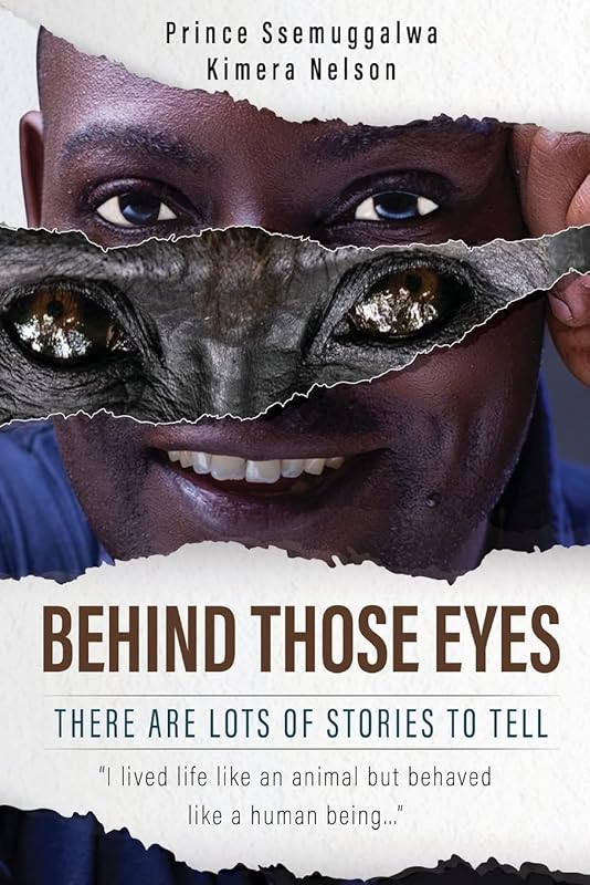 Behind Those Eyes - There Are Lots Of Stories To Tell by Prince Ssemuggalwa Kimera Nelson