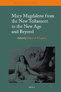 Mary Magdalene from the New Testament to the New Age and Beyond (Themes in Biblical Narrative: Jewish and Christian Traditions, 24) by Edmondo F. Lupieri
