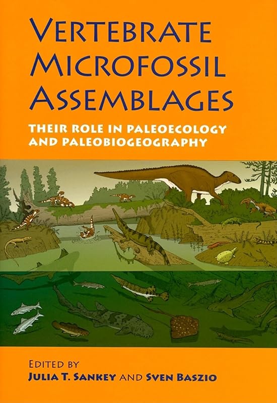 Vertebrate Microfossil Assemblages: Their Role in Paleoecology and Paleobiogeography (Life of the Past) by Julia T. Sankey