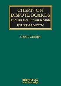 Chern on Dispute Boards: Practice and Procedure (Construction Practice Series) by Cyril Chern