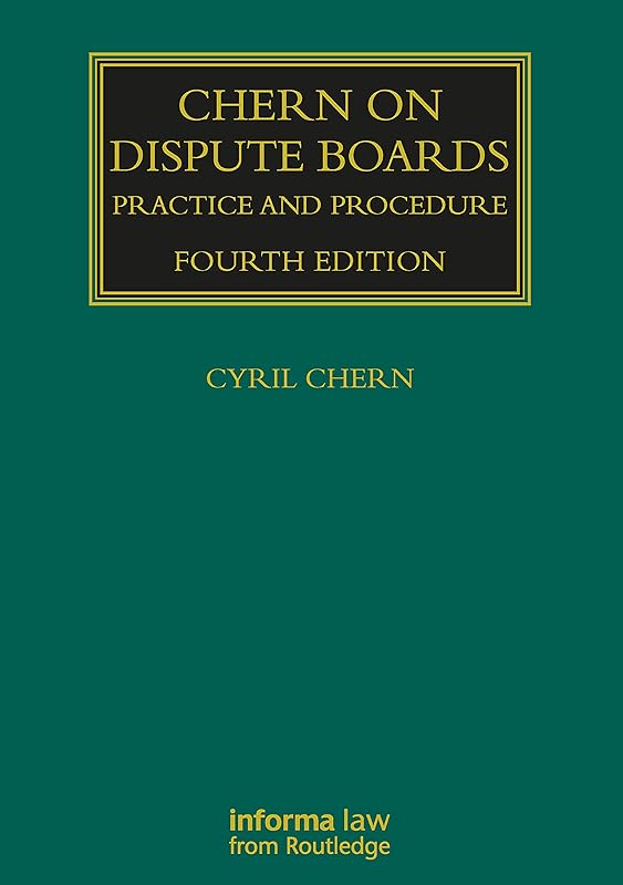 Chern on Dispute Boards: Practice and Procedure (Construction Practice Series) by Cyril Chern