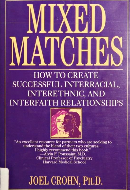 Mixed Matches: How to Create Successful Interracial, Interethnic, and Interfaith Relationships by Joel Crohn