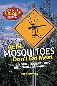 Real Mosquitoes Don't Eat Meat: The Best of Outside Magazine's "The Wild File" by Brad Wetzler