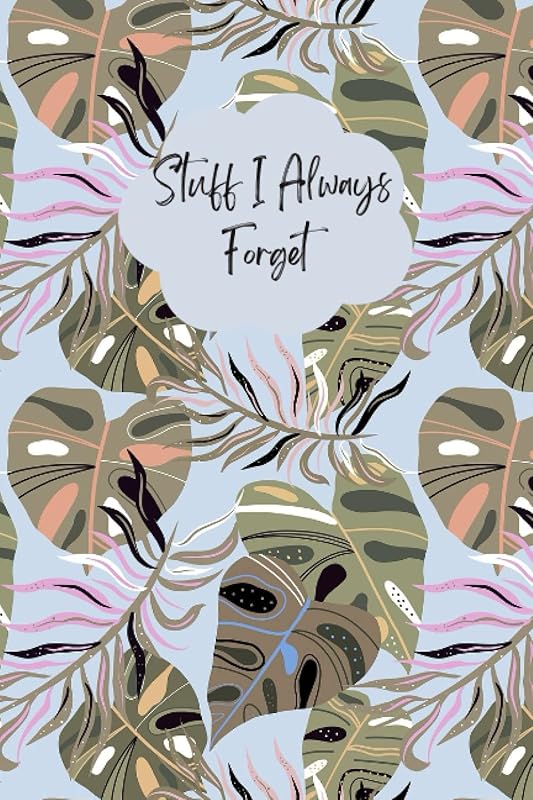 Stuff I Always Forget - Password Log Book: Password Log Book - Protect And Keep Track of passwords, Internet Password Organizer ( Websites, ... passwords, 120 pages, 6"x9” - floral cover by ABA ELMADANI