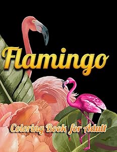 Flamingo Coloring Book for Adults: Best Adult Coloring Book with Fun, Easy,flower pattern and Relaxing Coloring Pages
